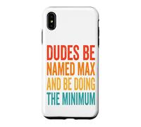 Dudes Be Named Max And Be Doing The Minimum Case for iPhone XS Max