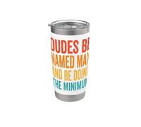 Dudes Be Named Max and Be Doing The Minimum Stainless Steel Insulated Tumbler