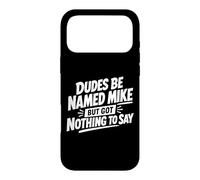 Dudes Be Named Mike But Got Nothing To Say Case for iPhone 17 Pro Max