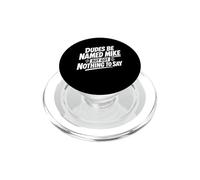 Dudes Be Named Mike But Got Nothing To Say PopSockets PopGrip for MagSafe