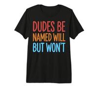 Dudes Be Named Will But Won't Premium T-Shirt