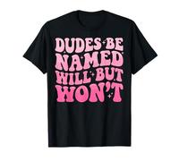 Dudes Be Named Will But Won't T-Shirt