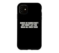 Dudes Named Matt Won't Let You Walk All Over Them Funny Pun Case for iPhone 11
