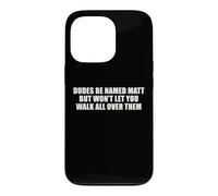 Dudes Named Matt Won't Let You Walk All Over Them Funny Pun Case for iPhone 13 Pro