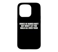 Dudes Named Matt Won't Let You Walk All Over Them Funny Pun Case for iPhone 15 Pro