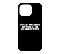 Dudes Named Matt Won't Let You Walk All Over Them Funny Pun Case for iPhone 16 Pro