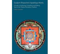 Dudjom Rinpoche's Vajrak laya Works: A Study in Authoring, Compiling and Editing Texts in the Tibetan Revelatory Tradition (Oxford Centre for Buddhist Studies Monographs)