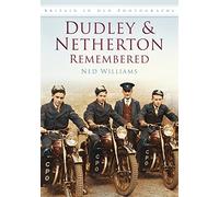 Dudley & Netherton Remembered: Britain in Old Photographs