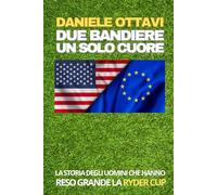 DUE BANDIERE UN SOLO CUORE: LA STORIA DEGLI UOMINI CHE HANNO RESO ETERNA LA RYDER CUP