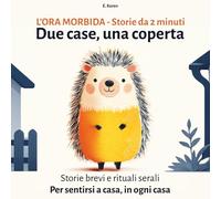 DUE CASE, UNA COPERTA: Favole della buonanotte da 2 minuti e rituali serali per bambini che vivono in due case: 1 (L'Ora Morbida)