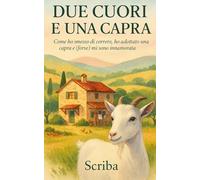Due cuori e una capra: Come ho smesso di correre, ho adottato una capra e (forse) mi sono innamorata