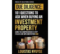 Due Diligence: 101 Questions To Ask When Buying An Investment Property (Wealth Solutions Series)