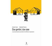 Due genitori, due case. Un percorso educativo per bambini che affrontano la separazione