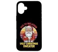 Due to Inflation This Is My Ugly Christmas Annoyed Santa Case for iPhone 16 Plus