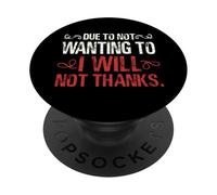 Due To Not Wanting I Will Saying Humor Relatable Sarcasm PopSockets Adhesive PopGrip