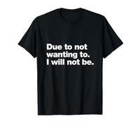 Due To Not Wanting To I Will Not Be Funny Introvert Quote T-Shirt