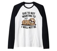 Due to Not Wanting to I Will Not Be Sloth Animal Attitude Raglan Baseball Tee