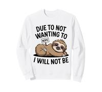 Due to Not Wanting to I Will Not Be Sloth Animal Attitude Sweatshirt