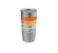 Due to Not Wanting to I Will Not Be Stainless Steel Insulated Tumbler