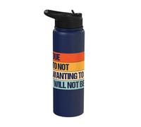 Due to Not Wanting to I Will Not Be Stainless Steel Insulated Water Bottle