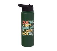 Due to Not Wanting to I Will Not Be Stainless Steel Insulated Water Bottle