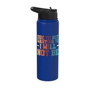 Due to Not Wanting to I Will Not Be Stainless Steel Insulated Water Bottle