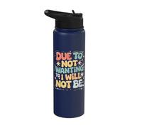 Due to Not Wanting to I Will Not Be Stainless Steel Insulated Water Bottle