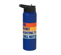 Due to Not Wanting to I Will Not Be Stainless Steel Insulated Water Bottle
