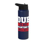 Due to Not Wanting to I Will Not Be Stainless Steel Insulated Water Bottle