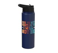 Due to Not Wanting to I Will Not Be Stainless Steel Insulated Water Bottle