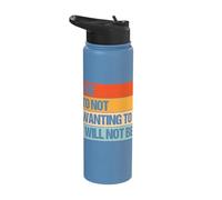 Due to Not Wanting to I Will Not Be Stainless Steel Insulated Water Bottle