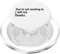 Due To Not Wanting To I Will Not Thanks Funny Sarcasm Humor PopSockets PopGrip for MagSafe