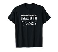 Due To Supply Chain Issues I'm All Out Of Fucks Funny 2021 T-Shirt