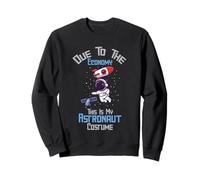 Due To The Economy This Is My Astronaut Costume Funny Space Sweatshirt