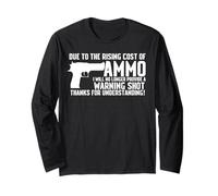 Due To The Rising Cost Of Ammo Funny Tshirt gun 2A Clothing Long Sleeve T-Shirt