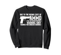 Due To The Rising Cost Of Ammo Funny Tshirt gun 2A Clothing Sweatshirt