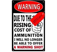 Due To The Rising Cost Of Ammunition I Will No Longer Be Able To Offer A Warning Shot Sign Aluminum Warning No Trespassing Sign Funny Beware Of Sign 8x12 Inches