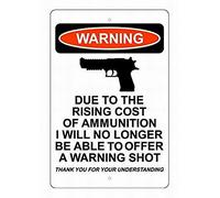 Due to The Rising Cost of Ammunition I Will No Longer Be Able to Offer A Warning Shot Sign Metal 8X12 Warning Sign Plate Tin Sign
