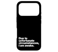 Due to unfortunate circumstances, I am awake. | Funny quote. Case for iPhone 17 Pro