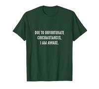 Due to Unfortunate Circumstances, I Am Awake T-Shirt, Men, Dark Green, Small