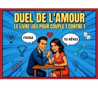 DUEL DE L’AMOUR-Le livre-jeu pour couple 1 contre 1: Défis fun, duels intenses et tendresse garantie. Affrontez-vous… pour mieux vous retrouver.