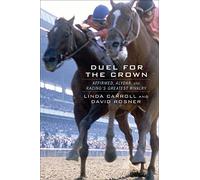 Duel for the Crown: Affirmed, Alydar, and Racing's Greatest Rivalry