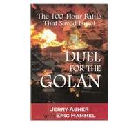 DUEL FOR THE GOLAN: THE 100-HOUR BATTLE THAT SAVED ISRAEL