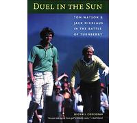Duel in the Sun: Tom Watson and Jack Nicklaus in the Battle of Turnberry by Corcoran, Michael [30 April 2005]