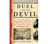 Duel with the Devil: The True Story of How Alexander Hamilton and Aaron Burr Teamed Up to Take on America's First Sensational Murder Myster by Paul Collins (2013-07-20)