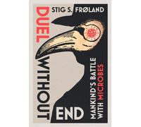 Duel Without End : Mankind’s Battle with Microbes