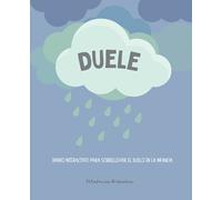 Duele. Diario interactivo para sobrellevar el duelo en la infancia.: Guía para ayudar a los niños a entender la pérdida de un ser querido y la muerte. Edades +4 años.