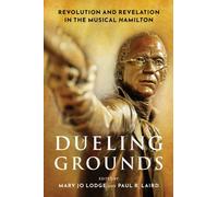 Dueling Grounds: Revolution and Revelation in the Musical Hamilton