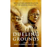 Dueling Grounds: Revolution and Revelation in the Musical Hamilton