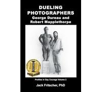 Dueling Photographers: George Dureau and Robert Mapplethorpe: 2 (Profiles in Gay Courage)